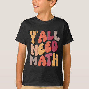 Back To School Yall Need Math Teachers Women Kids T-Shirt