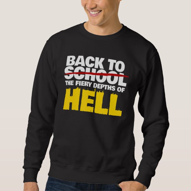 Back To The Fiery Depths Of Hell   Back To School Sweatshirt (Front)