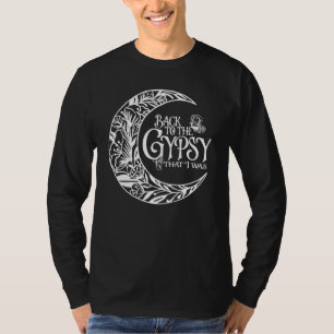 Back to The Gypsy That I Was T-Shirt