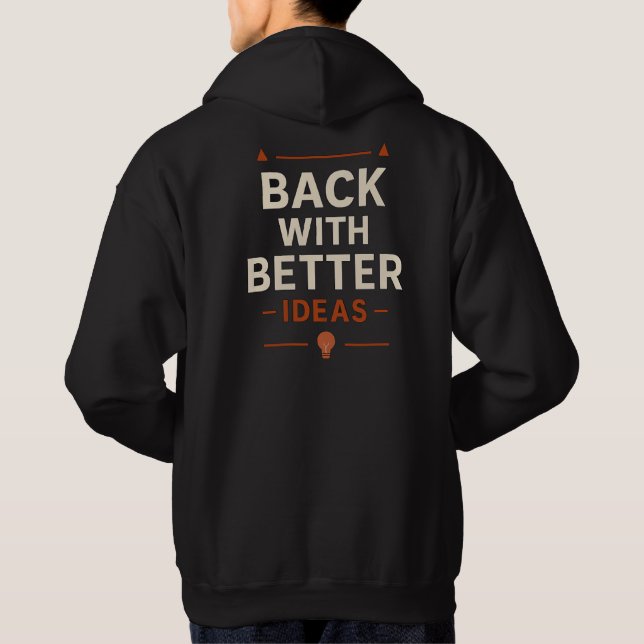 Back with better ideas hoodie (Back)