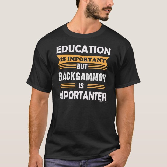 Backgammon is Importanter Than Education. Funny T-Shirt (Front)