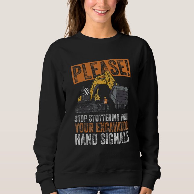 Backhoe Excavator Construction And Excavator Backh Sweatshirt (Front)