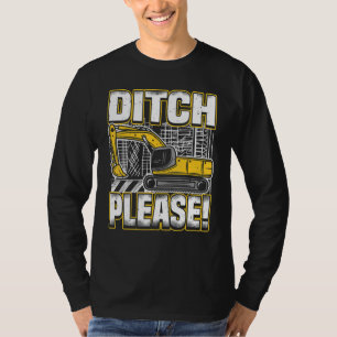 Backhoe Operator Pun, Ditch Please, Funny Digger & T-Shirt