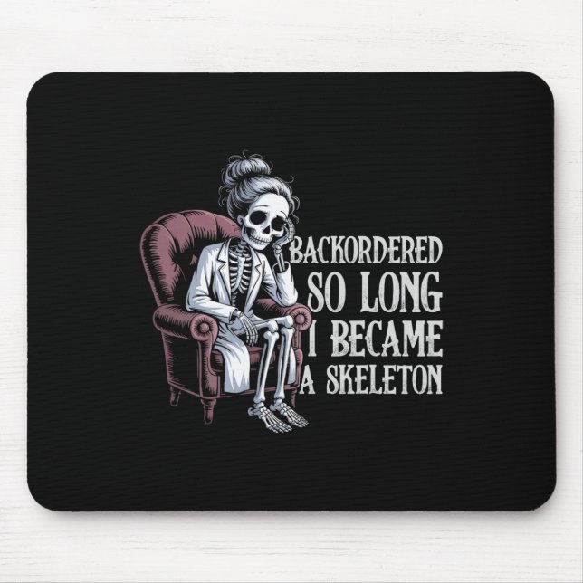 Backordered So Long I Became A Skeleton Funny Rx  Mouse Pad (Front)