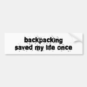 Backpacking Saved My Life Once Bumper Sticker