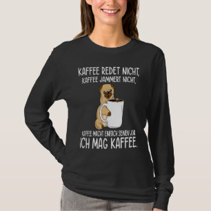 Backprint Coffee doesn't talk and whine I like cof T-Shirt