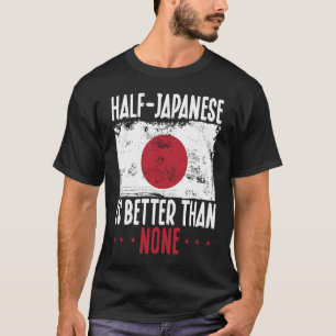 Backprint Half Japanese Is Better Than None Japane T-Shirt