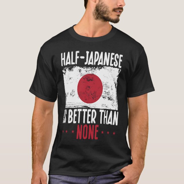 Backprint Half Japanese Is Better Than None Japane T-Shirt (Front)