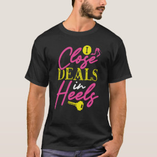 Backprint I Close Deals In Heels Realtor T-Shirt