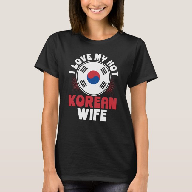Backprint I Love My Hot Korean Wife T-Shirt (Front)
