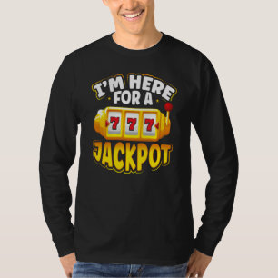 Backprint I M Here For A Jackpot Slot Machine T-Shirt
