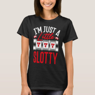 Backprint I M Just A Little Slotty Slot Machine T-Shirt