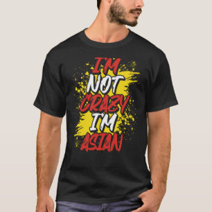 Backprint I´m Not Crazy I´m Asian T-Shirt