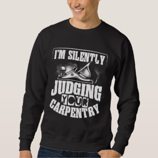 Backprint I M Silently Judging Your Carpentry Wood Sweatshirt
