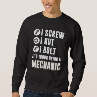 Backprint I screw I nut I bolt It s tough being a  Sweatshirt