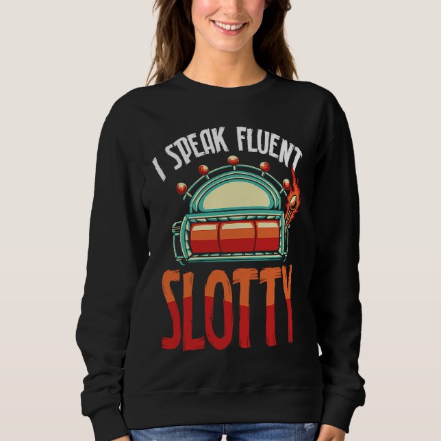 Backprint I Speak Fluent Slotty Slot Machine Sweatshirt (Front)