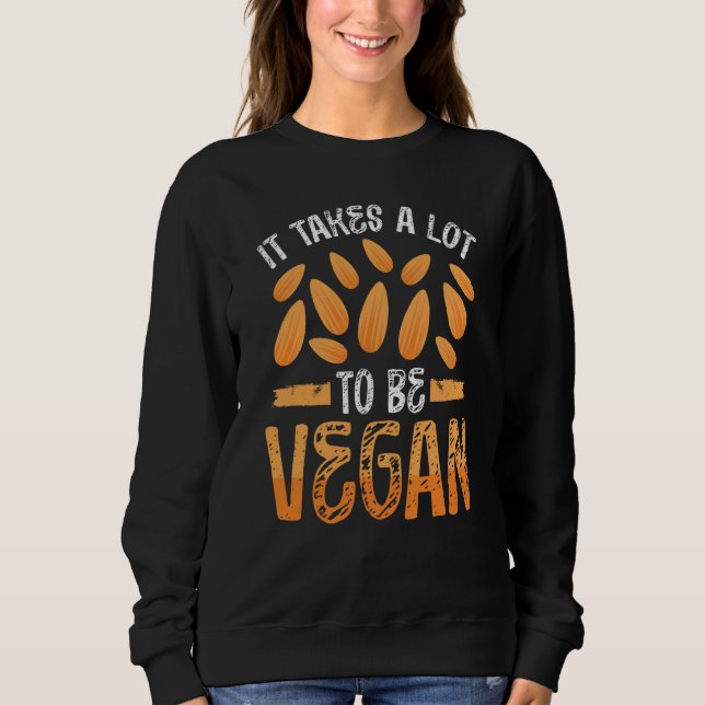 Backprint It Takes A Lot Of Nuts To Be Vegan Vegan Sweatshirt (Front)