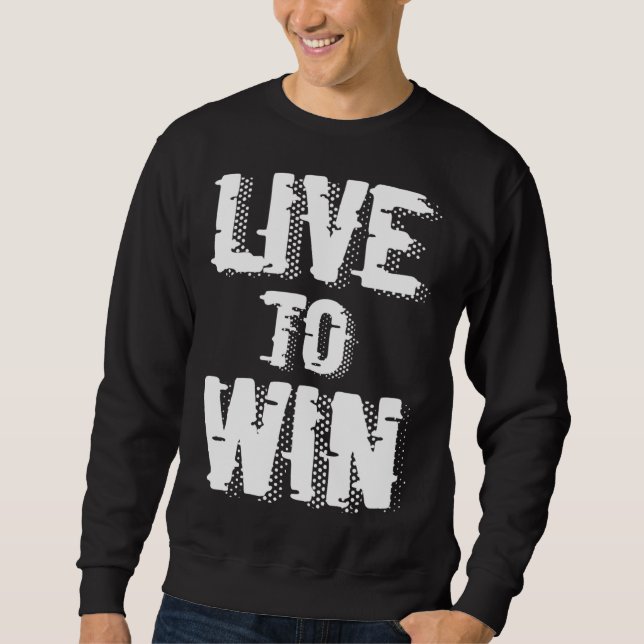 Backprint Live to win Sweatshirt (Front)