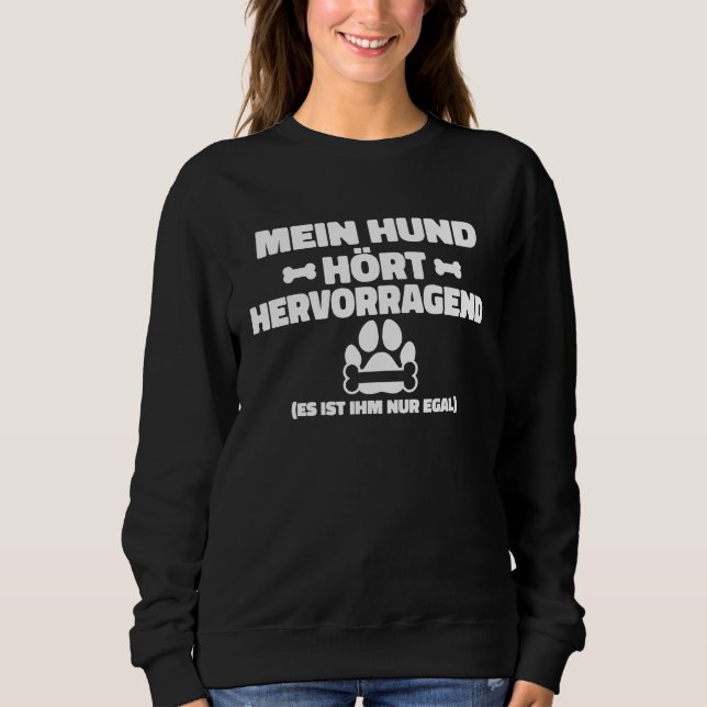 Backprint My dog hears great he just doesn't care  Sweatshirt (Front)