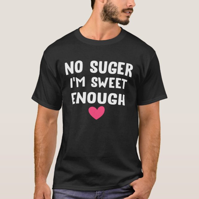 Backprint No sugar I am sweet enough T-Shirt (Front)