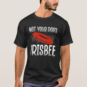 Backprint Not Your Dog's Frisbee Ultimate Frisbee  T-Shirt