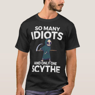 Backprint So many idiots and only one scythe schwa T-Shirt