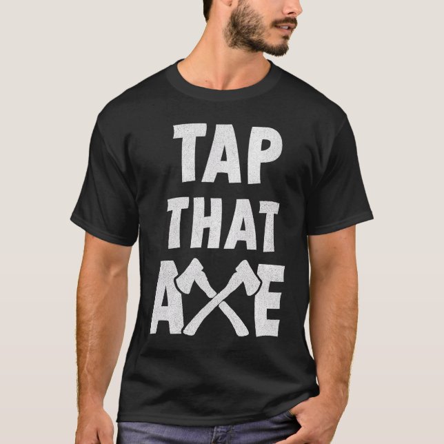 Backprint Tap that Axe T-Shirt (Front)