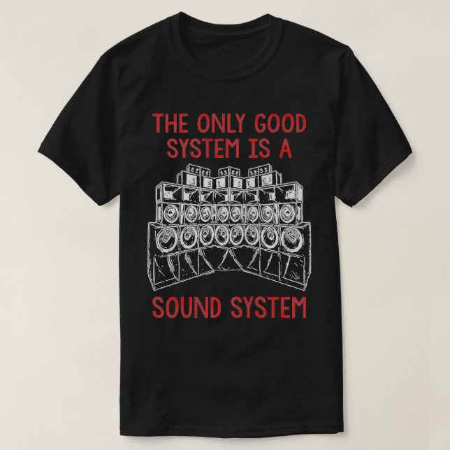 Backprint Tekno Only A Soundsystem is a Good Syste T-Shirt (Design Front)