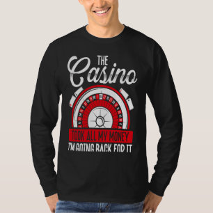 Backprint The Casino Took All My Money I'm Going B T-Shirt