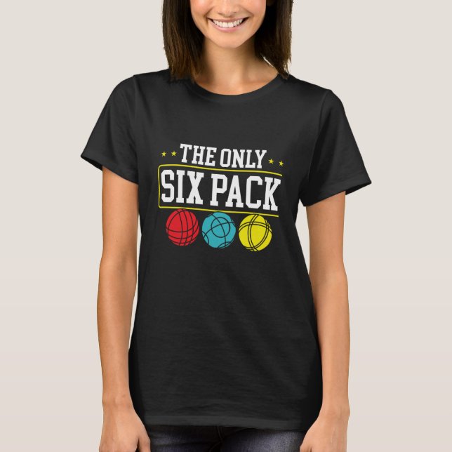 Backprint The Only Six Pack I Ever Need Bocce Ball T-Shirt (Front)