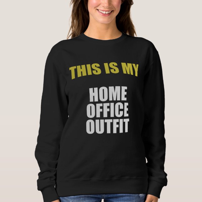 Backprint This is my home office outfit Sweatshirt (Front)