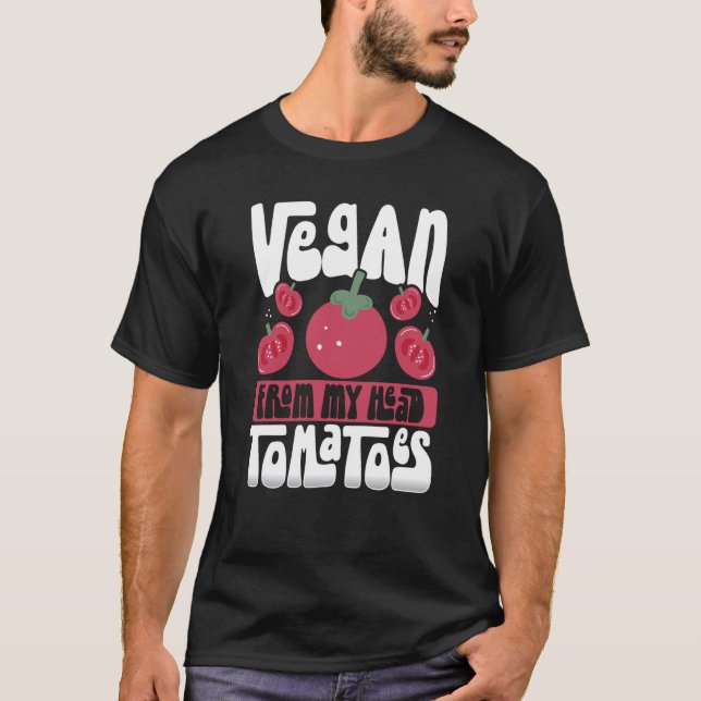 Backprint Vegan From My Head Tomatoes Veganism T-Shirt (Front)