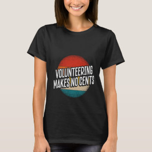 Backprint Volunteering Makes No Cents T-Shirt