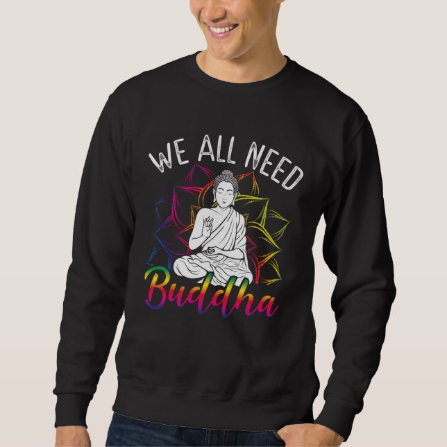 Backprint We All Need Buddha Buddhist Sweatshirt (Front)