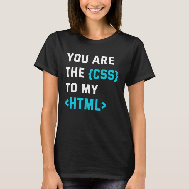 Backprint you are the CSS to my html T-Shirt (Front)