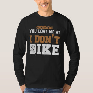 Backprint You lost me at I dont bike T-Shirt