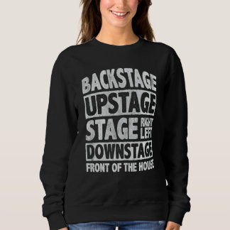 Backstage Upstage Right Left Downstage Front of Th Sweatshirt