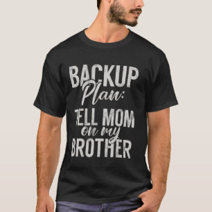 Backup Plan Tell Mum on My Brother T-Shirt