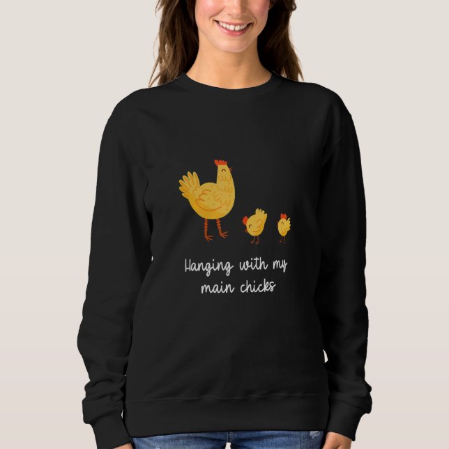 Backyard Chickens Hanging With My Chicks Sweatshirt (Front)
