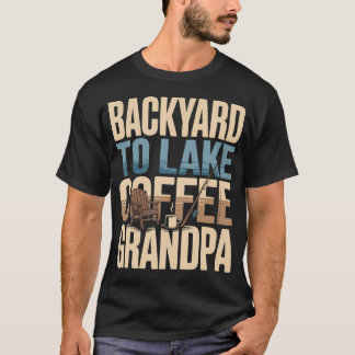 Backyard To Lake Coffee Grandpa T-Shirt