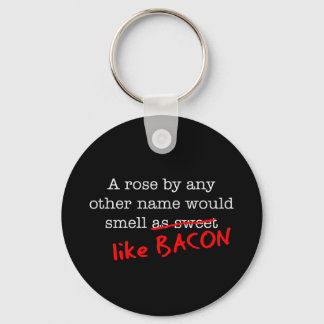 Bacon A Rose by any other Name Key Ring
