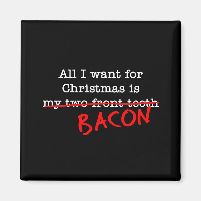 Bacon All I Want for Christmas Magnet (Front)