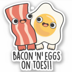 Bacon And Eggs On Toes Funny Toast Pun