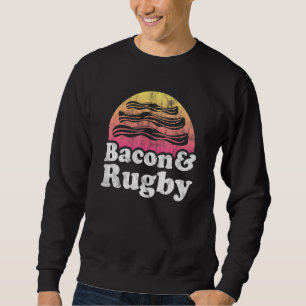 Bacon And Rugby Sweatshirt