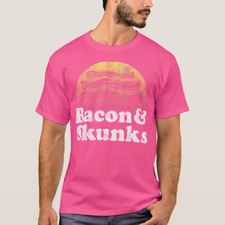 Bacon And Skunks Or Skunk T-Shirt
