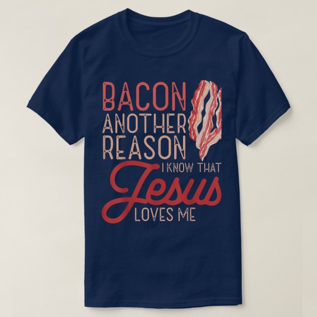 Bacon Another Reason I Know Jesus Loves Me Food Pu T-Shirt (Design Front)