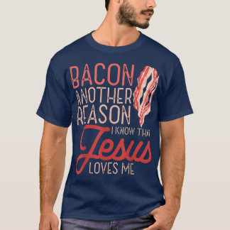 Bacon Another Reason I Know Jesus Loves Me Food Pu T-Shirt