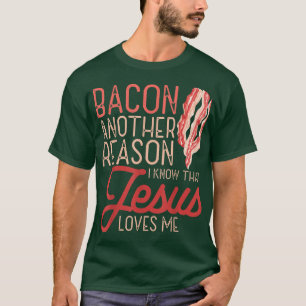 Bacon Another Reason I Know Jesus Loves Me Food Pu T-Shirt