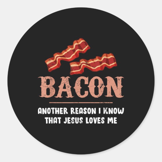 Bacon Another Reason I Know That Jesus Loves Me  Classic Round Sticker (Front)