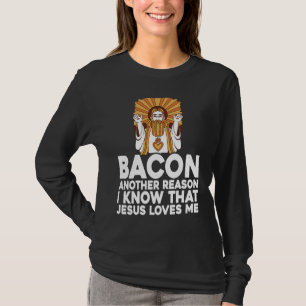 Bacon Another Reason I Know That Jesus Loves Me T-Shirt